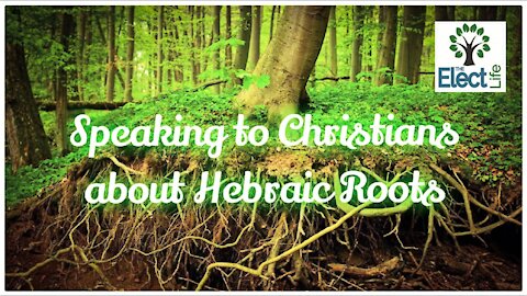 Speaking to Christians about Hebraic Roots