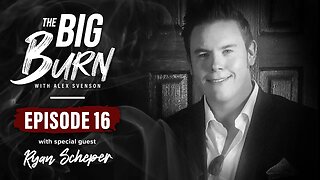 The Big Burn Episode 16 | Special Guest Ryan Scheper