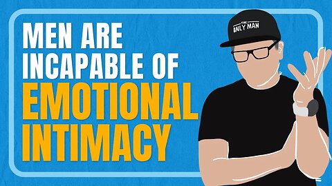 Men Fail at Emotional Intimacy - Why?