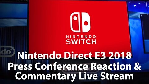 Live Stream Archive - E3 2018 - Nintendo Direct Presentation LIVE Reaction: Will Nintendo Win E3?