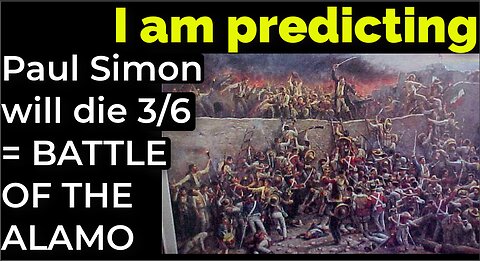 I am predicting: Paul Simon will die March 6 = BATTLE OF THE ALAMO PROPHECY