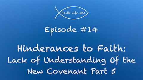 Hinderances to Faith: Lack of Understanding of the New Covenant Part 5