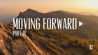 Moving Forward - Part 3 | Highway Church