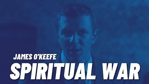 James O'Keefe says It's a Spiritual War Going On!