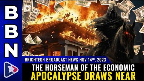THE HORSEMAN OF THE ECONOMIC APOCALYPSE DRAWS NEAR - BBN (14 NOV 2023)