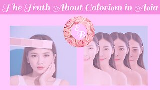 The Truth About Colorism In Asia