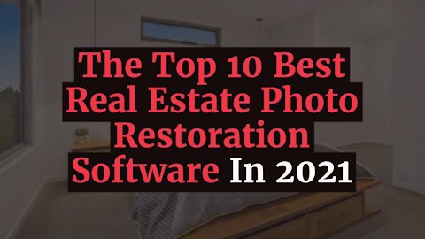 The Top 10 Best Real Estate Photo Restoration Software In 2021