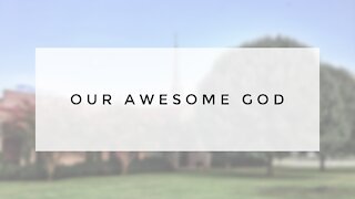 2.14.21 Sunday Sermon - OUR AWESOME GOD