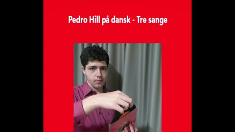 Pedro Hill på dansk - Tre sange