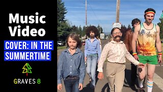 Music Video: Graves8 Cover "In The Summertime" by Mungo Jerry