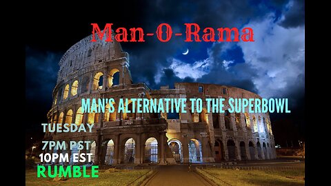 Man-O-Rama Ep. 61 Superbowl special: Man's Alternative to the Superbowl 7PM PST
