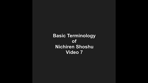 Basic Terminology of Nichiren Shoshu Video 7