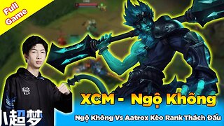 Xiao Chao Meng Giáo Án Vô Cực Ngộ Không Vs Aatrox Kèo Rank Thách Đấu