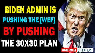 X22 Dave Report! Biden Admin Is Pushing The [WEF] By Pushing The 30x30 Plan