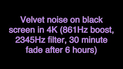 Velvet noise on black screen in 4K (861Hz boost, 2345Hz filter, 30 minute fade after 6 hours)