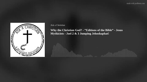 Why the Christian God? "Editions of the Bible" - Jesus Mythicists - Joel 2 & 3 Jumping Jehoshaphat!