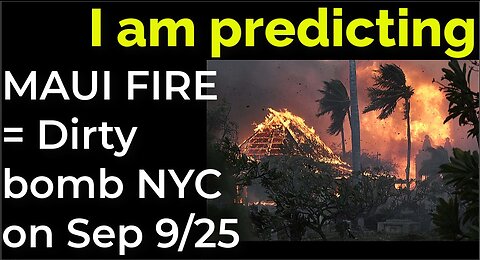 I am predicting: MAUI FIRE = Dirty bomb in NYC on Sep 25