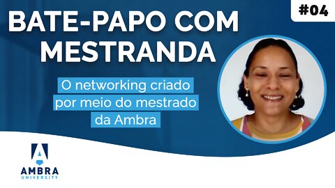 O networking criado por Arinéia Macedo no mestrado da Ambra - #08 Bate-papo com Mestranda