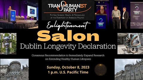 U.S. Transhumanist Party Enlightenment Salon on the Dublin Longevity Declaration – October 8, 2023
