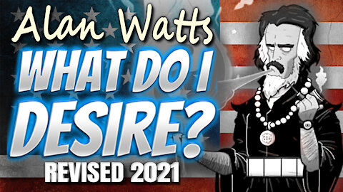 What Do I Desire? Alan Watts | 2021 VERSION