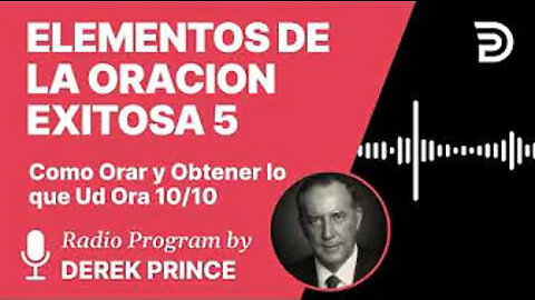 Como Orar y Obtener lo Que Ud Ora Pt 10 de 10 - Elementos de la Oracion Exitosa 5 - Derek Prince