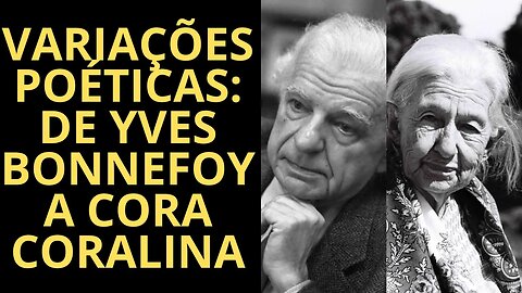 VARIAÇÕES POÉTICAS: DE YVES BONNEFOY A CORA CORALINA