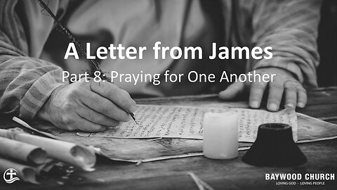 Baywood Church w_ Pastor Michael Stewart_ A Letter from James Sermon Part 8_ Praying for One Another