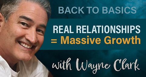 Wayne Clark: Real Relationships = Massive Growth