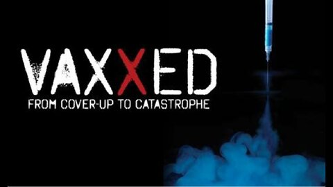 VAXXED: FROM COVER-UP TO CATASTROPHE