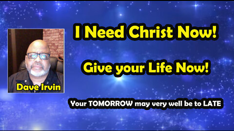Please Don't Wait! I Need Christ Now