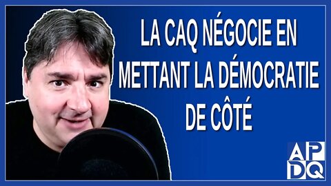 La CAQ négocie en mettant la démocratie de côté