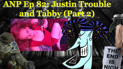 ANP ep 82 - Justin Trouble and Tabby (pt2)