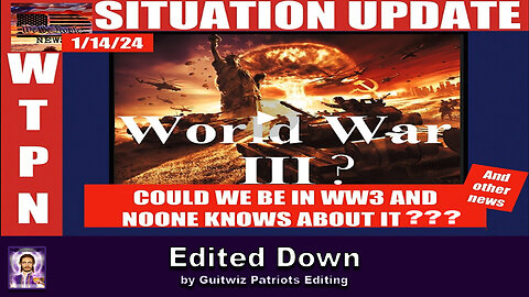 WTPN SITUATION UPDATE - 1/14/24 - Edited Down