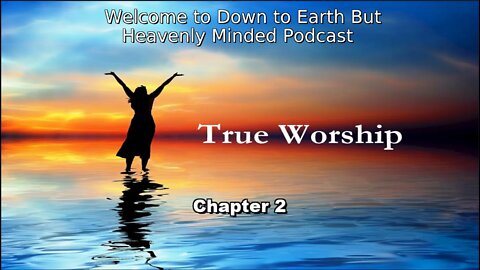 The True Worship by J. S. Blackburn, on Down to Earth But Heavenly Minded Podcast, Chapter 2