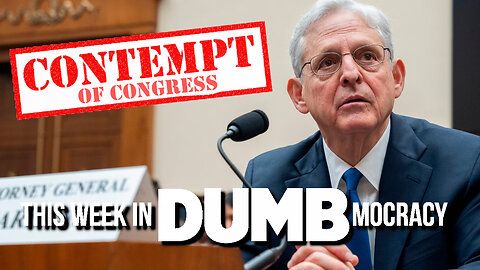 This Week in DUMBmocracy: "WHY HIDE IT?" Dem's Agenda Gymnastics FAIL Before Garland Comtempt Vote