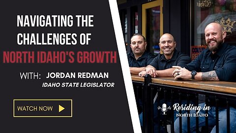 Navigating the Challenges of North Idaho's Growth | Idaho State legislator, Jordan Redman