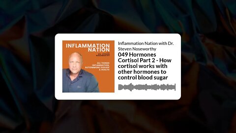 Inflammation Nation with Dr. Steven Noseworthy - 049 Hormones Cortisol Part 2 - How cortisol...