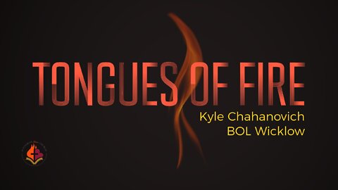 Tongues Of Fire - Kyle Chahanovich June 5th, 2022