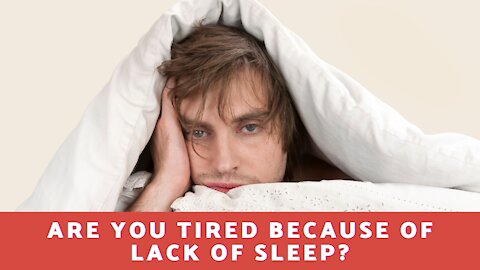Are You Tired Because Of Lack of Sleep?