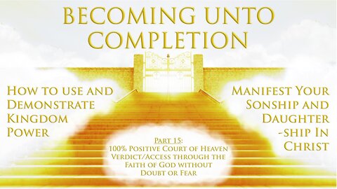 100% Positive Court of Heaven Verdict/Access through the Faith of God without Doubt or Fear - Pt. 15