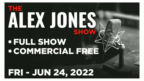 ALEX JONES Full Show 06_24_22 Friday