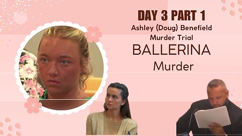 Ashley Benefield "Ballerina" Murder Trial/Day 3 Part 1