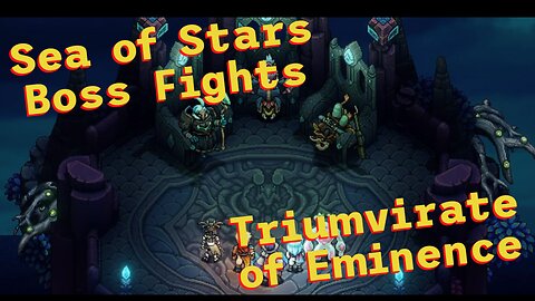 Sea of Stars: Boss Fights - Triumvirate of Eminence