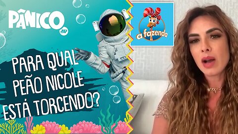 Nicole Bahls revela para quem está TORCENDO na Fazenda