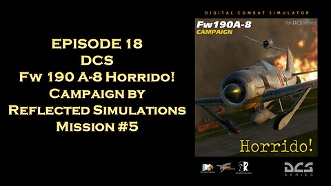 EPISODE 18 - DCS - Fw 190 A-8 Horrido! - Mission 5