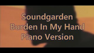 Piano Version - Burden In My Hand (Soundgarden)