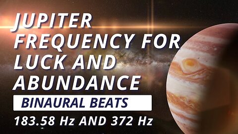 Jupiter Frequency and 372 Hz Binaural Beats for Luck and Abundance