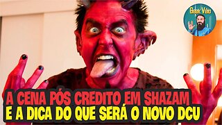 A Cena Pós-Crédito de Shazam e a Dica da Maldição Que Será o Novo DCU