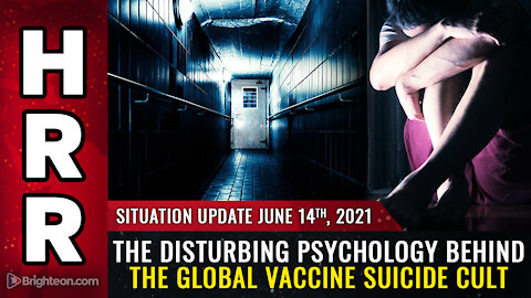 Situation Update, June 14th, 2021 - The DISTURBING psychology behind the global vaccine SUICIDE CULT