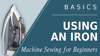 Basics: Using an Iron; Learn to Sew Video; Teach Sewing Lessons
